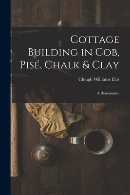 Cottage Building in cob, pisé, Chalk & Clay; a Renaissance - Clough Williams Ellis