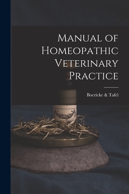 Manual of Homeopathic Veterinary Practice - Boericke &. Tafel