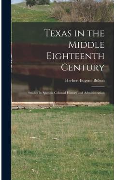 Poza produsului Texas in the Middle Eighteenth Century; Studies in Spanish Colonial History and Administration - Herbert Eugene Bolton