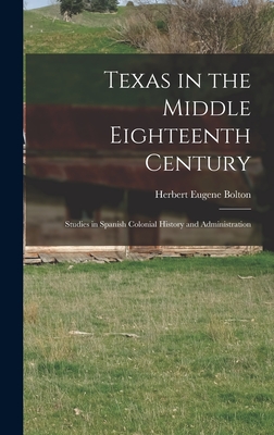 Coperta cărții 'Texas in the Middle Eighteenth Century; Studies in Spanish Colonial History and Administration - Herbert Eugene Bolton'