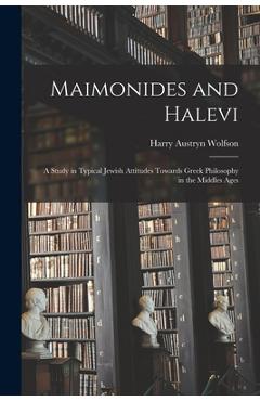 Coperta cărții 'Maimonides and Halevi: A Study in Typical Jewish Attitudes Towards Greek Philosophy in the Middles Ages - Harry Austryn'