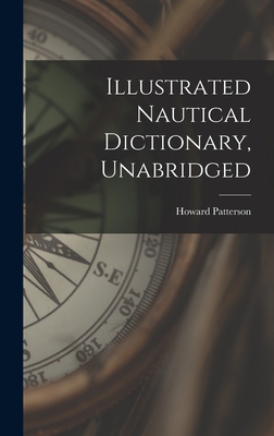 Illustrated Nautical Dictionary, Unabridged - Howard Patterson