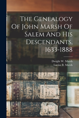The Genealogy Of John Marsh Of Salem And His Descendants, 1633-1888 - Lucius B. (lucius Bolles) 181 Marsh