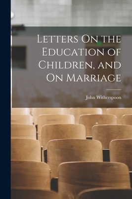 Coperta cărții 'Letters On the Education of Children, and On Marriage - John Witherspoon'