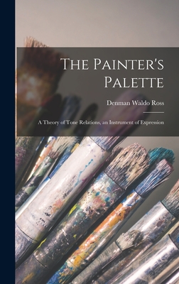 The Painter's Palette: A Theory of Tone Relations, an Instrument of Expression - Denman Waldo Ross