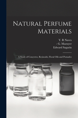 Natural Perfume Materials; a Study of Concretes, Resinoids, Floral Oils and Pomades - Y. R. Naves