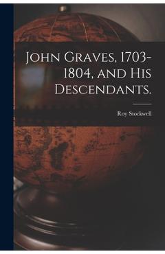 Coperta cărții 'John Graves, 1703-1804, and His Descendants. - Roy 1887- Stockwell'