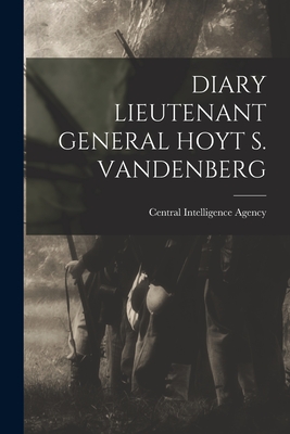 Diary Lieutenant General Hoyt S. Vandenberg - Central Intelligence Agency