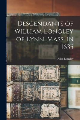 Descendants of William Longley of Lynn, Mass. in 1635 - Alice Longley