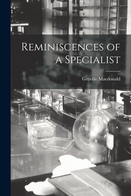 Reminiscences of a Specialist - Greville 1856-1944 N. 500 Macdonald