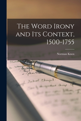 The Word Irony and Its Context, 1500-1755 - Norman Knox