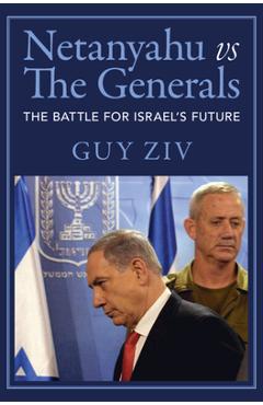 Poza produsului Netanyahu Vs the Generals: The Battle for Israel's Future - Guy Ziv