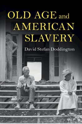 Old Age and American Slavery - David Stefan Doddington