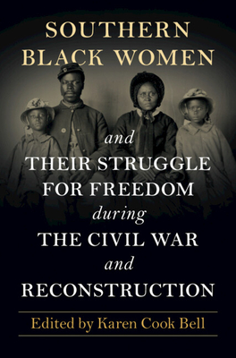 Coperta cărții 'Southern Black Women and Their Struggle for Freedom During the Civil War and Reconstruction - Karen Cook Bell'
