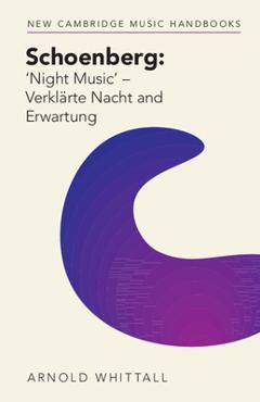 Coperta cărții 'Schoenberg: 'Night Music' - Verklärte Nacht and Erwartung - Arnold Whittall'
