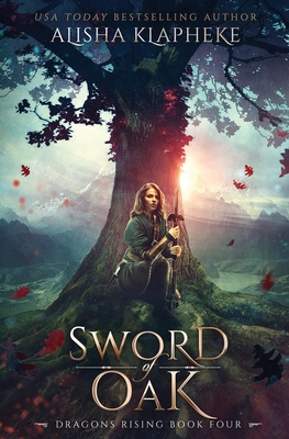 Sword of Oak: Dragons Rising Book Four - Alisha Klapheke