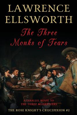 The Three Monks of Tears: The Rose Knight's Crucifixion #2 - Lawrence Ellsworth