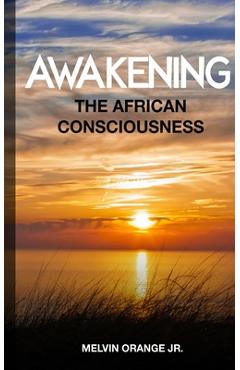 Coperta cărții 'Awakening The African Consciousness - Melvin Orange'