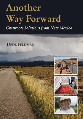 Another Way Forward: Grassroots Solutions from New Mexico - Dede Feldman