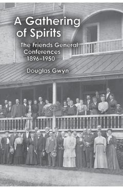 Coperta cărții 'A Gathering of Spirits: The Friends General Conferences 1896-1950 - Douglas Gwyn'