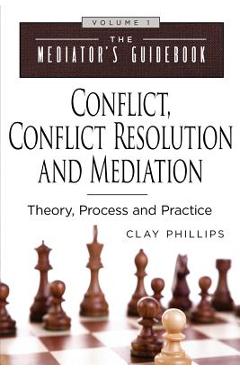 Coperta cărții 'Conflict, Conflict Resolution & Mediation: Theory, Process and Practice - Clay Phillips'