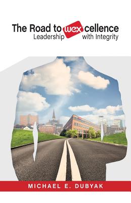 The Road to WEXcellence: Leadership with Integrity - Michael E. Dubyak