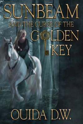 Sunbeam and the Curse of the Golden Key - Ouida D. W.