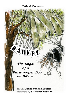 Barney: The Saga of a Paratrooper Dog in WWII - Elisabeth Gontier