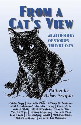 From a Cat's View: An Anthology of Stories Told by Cats - Robin Praytor