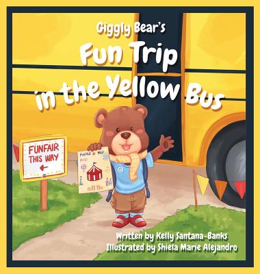 Giggly Bear's Fun Trip in The Yellow Bus - Kelly Santana-banks