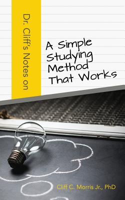Coperta cărții 'Dr. Cliff's Notes on a Simple Studying Method That Works - Phd Cliff C. Morris Jr'
