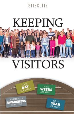 Keeping Visitors: A Systematic Approach to Assimilate Visitors into Your Church - Gil Stieglitz