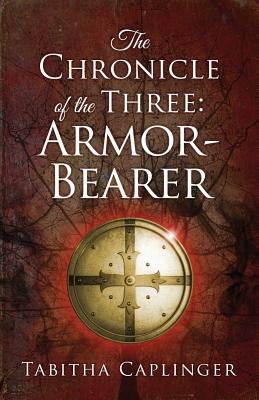 The Chronicle of the Three: Armor-Bearer - Tabitha Caplinger