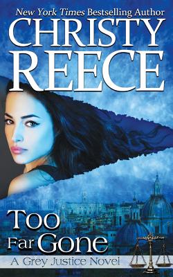 Too Far Gone: A Grey Justice Novel - Christy Reece