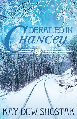 Derailed in Chancey - Kay Dew Shostak