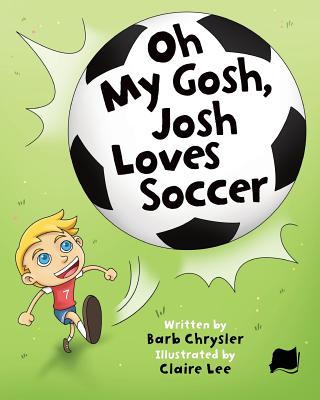 Oh My Gosh, Josh Loves Soccer - Barb Chrysler