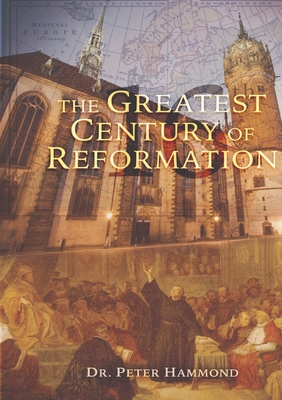 The Greatest Century of Reformation - Peter Hammond