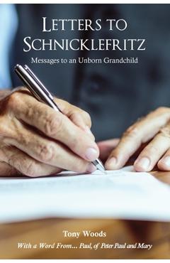 Coperta cărții 'Letters to Schnicklefritz: Messages to an Unborn Grandchild - Tony Woods'