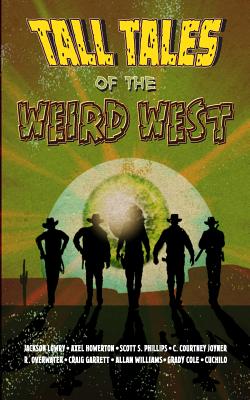 Tall Tales of the Weird West - Scott S. Phillips