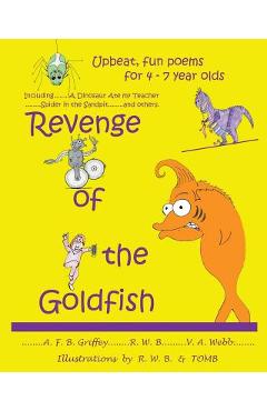 Coperta cărții 'Revenge of the Goldfish: Upbeat, fun poems for 4 - 7 year olds - A. F. B. Griffey'