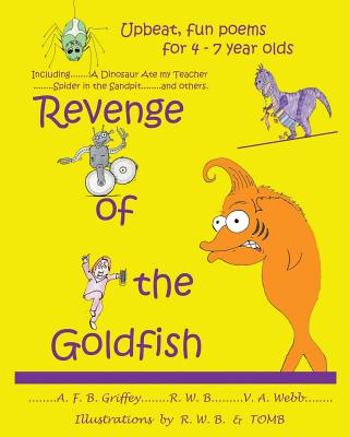 Revenge of the Goldfish: Upbeat, fun poems for 4 - 7 year olds - A. F. B. Griffey
