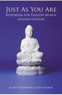 Coperta cărții 'Just As You Are: Buddhism for Foolish Beings - Kaspa Thompson'