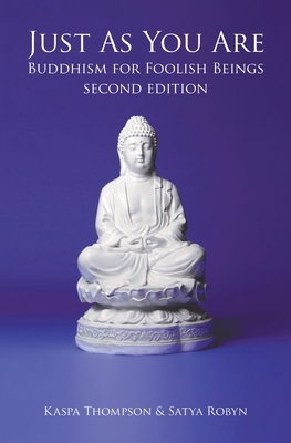 Coperta cărții 'Just As You Are: Buddhism for Foolish Beings - Kaspa Thompson'