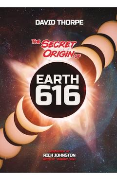 Coperta cărții 'The Secret Origin of Earth 616: Alternate Universes and Why To Make Them - David Thorpe'