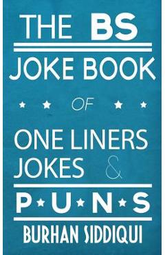 Coperta cărții 'The BS Joke Book of One Liners, Jokes & Puns - Burhan Siddiqui'