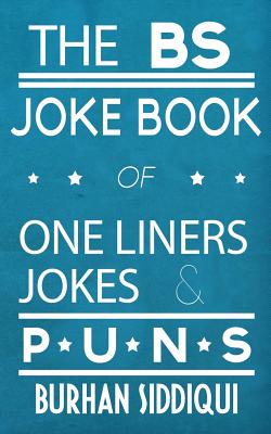 Coperta cărții 'The BS Joke Book of One Liners, Jokes & Puns - Burhan Siddiqui'
