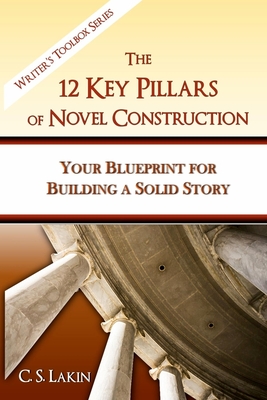 Coperta cărții 'The 12 Key Pillars of Novel Construction: Your Blueprint for Building a Strong Story - C. S. Lakin'