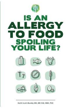 Coperta cărții 'Is An Allergy To Food Spoiling Your Life? - Keith Scott-mumby'