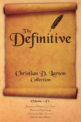 Christian D. Larson - The Definitive Collection - Volume 1 of 6 - Christian D. Larson