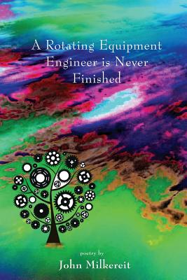 A Rotating Equipment Engineer Is Never Finished - John Milkereit